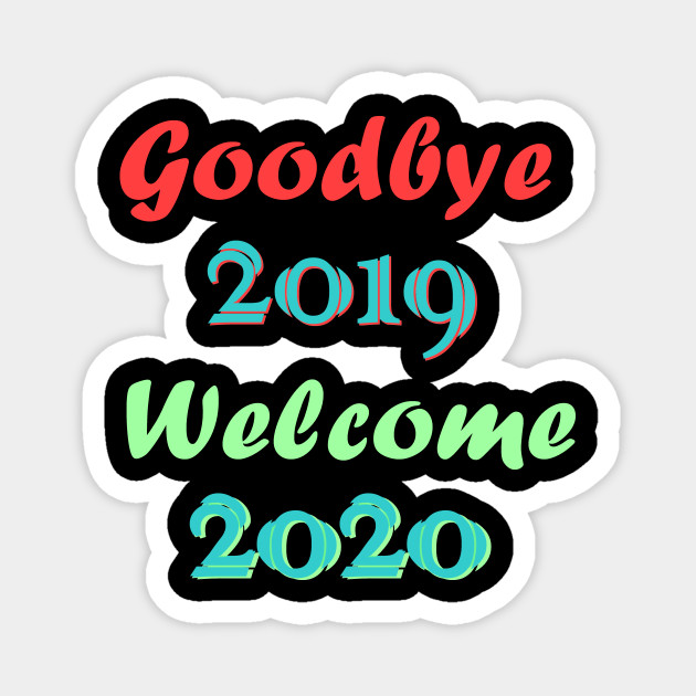 Goodbye 2019. Welcome 2020.